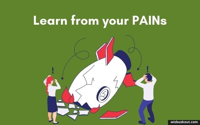 Learn from your pains and failures