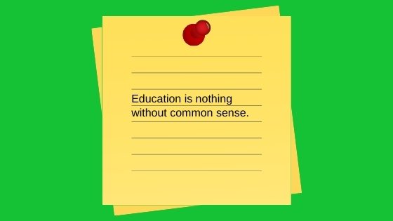 education is nothing without common sense