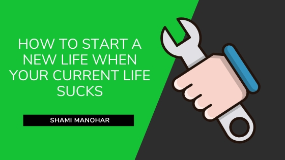 How To Start A New Life When Your Current Life Sucks FEATURED